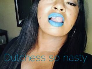 Dutchess_so_nasty_