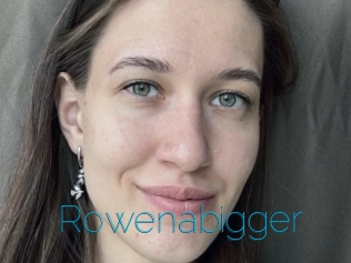 Rowenabigger