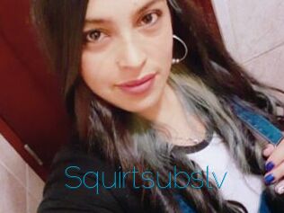 Squirtsubslv